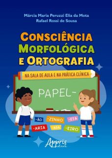 consciencia morfologica e ortografia: na sala de aula e na pratica clinica (ebook)-márcia maria peruzzi elia da mota-rafael rossi de sousa-9786525070285