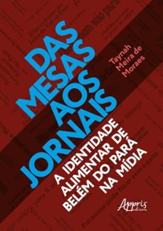 das mesas aos jornais: a identidade alimentar de belem do para na midia (ebook)-taynah meira de moraes-9786525080185