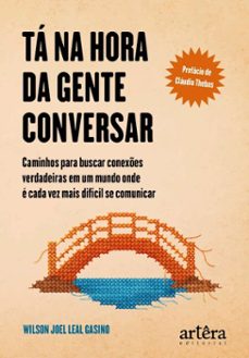 ta na hora da gente conversar: caminhos para buscar conexes verdadeiras em um mundo onde e cada vez mais dificil se comunicar (ebook)-wilson joel leal gasino-9786525081885