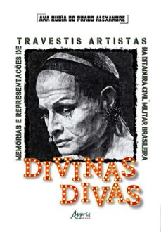 divinas divas: memorias e representaçes de travestis artistas na ditadura civil-militar brasileira (1964-1985) (ebook)-ana rúbia do prado alexandre-9786525083285