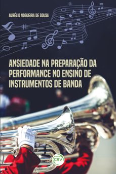 ansiedade na preparaço da performance no ensino de instrumentos de banda (ebook)-aurélio nogueira de sousa-9786525138985