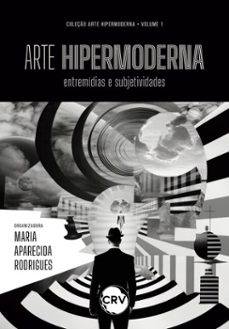 arte hipermoderna: entremidias e subjetividades (ebook)-gilson vedoin-maria aparecida rodrigues-lízia machado-9786525180885