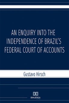 an enquiry into the independence of brazil's federal court of accounts (ebook)-gustavo hirsch-9786525204185