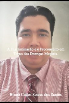 a discriminaço e o preconceito em torno das doenças mentais. (ebook)-bruno carlos soares dos santos-9786526635285