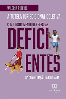 a tutela jurisdicional coletiva como instrumento das pessoas deficientes na consolidaço da cidadania (ebook)-valeria ribeiro-9786527020585