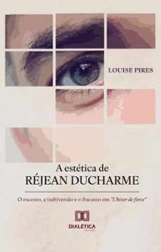 a estetica de rejean ducharme (ebook)-louise pires-9786527042785
