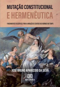 mutaço constitucional e hermeneutica (ebook)-josé bruno aparecido da silva-9786527060185