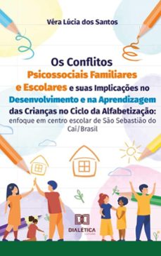 os conflitos psicossociais familiares e escolares e suas implicaçes no desenvolvimento e na aprendizagem das crianças no ciclo da alfabetizaço (ebook)-véra lúcia dos santos-9786527063285