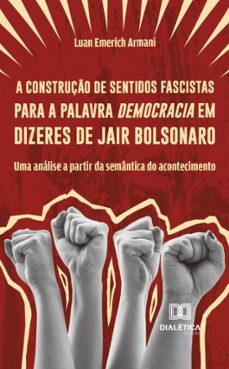 a construço de sentidos fascistas para a palavra democracia em dizeres de jair bolsonaro (ebook)-luan emerich armani-9786527086185
