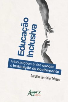 educaço inclusiva: articulaçes entre escola e instituiço de acolhimento (ebook)-carolina terribile teixeira-9786555238785
