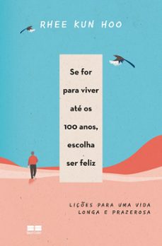 se for para viver até os 100 anos, escolha ser feliz-rhee kun hoo-9786557124185