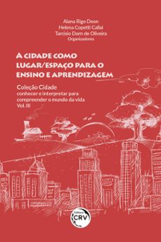 a cidade como lugar/espaço para o ensino e aprendizagem (ebook)-alana rigo deon-helena copetti callai-tarcisio dorn de oliveira-9786558689485