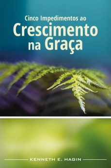 cinco impedimentos ao crescimento na graça (ebook)-kenneth e. hagin-9786580572885