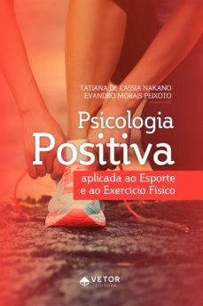 psicologia positiva aplicada ao esporte e ao exercicio fisico (ebook)-tatiana cassia de nakano-evandro morais peixoto-9786586163285