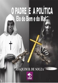 o padre e a politica elo do bem e do mal (ebook)-joaquim b. de souza-9786589416685