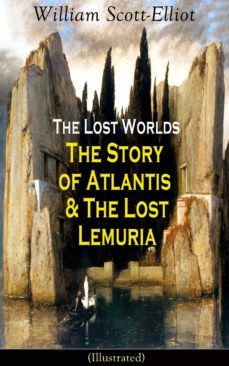 the lost worlds: the story of atlantis &amp; the lost lemuria (illustrated) (ebook)-william scott elliot-9788026848585