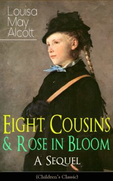 eight cousins &amp; rose in bloom - a sequel (children's classic) (ebook)-louisa may alcott-9788026849285