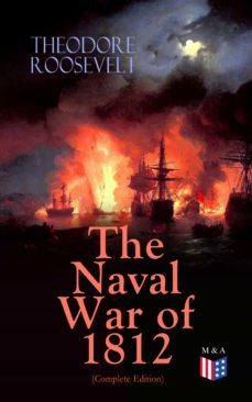 the naval war of 1812 (complete edition) (ebook)-theodore roosevelt-9788026878285