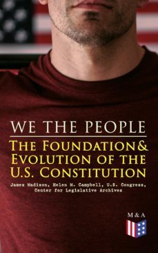 we the people: the foundation &amp; evolution of the u.s. constitution (ebook)-james madison-helen m. campbell-u.s. congress-9788026880585