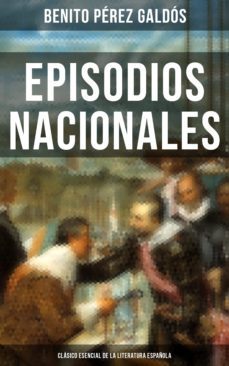 episodios nacionales - clasico esencial de la literatura española (ebook)-benito perez galdos-9788027219285
