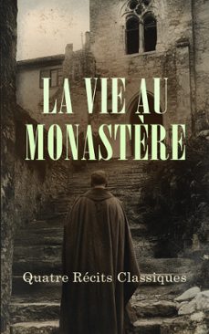la vie au monastère : quatre recits classiques (ebook)-maurice barrès-charles forbes de montalembert-walter scott-9788028381585
