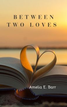 between two loves (ebook)-amelia e. barr-9788158449285