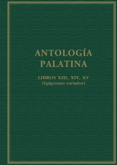 antologia palatina : libros xiii, xiv, xv : (epigramas variados)-begoña ortega villaro-9788400108885