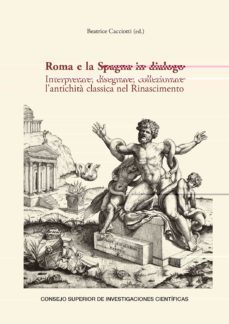 roma e la spagna in dialogo: interpretare, disegnare, collezionare l antichita classica nel rinascimento-9788400109585