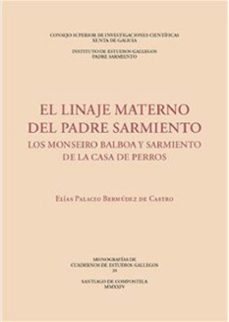 el linaje materno del padre sarmiento : los monseiro balboa y sar miento de la casa de perros-elias palacio bermudez de castro-9788400112585