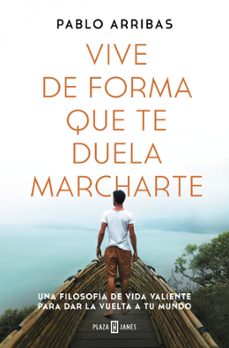 vive de forma que te duela marcharte-pablo arribas-9788401027185