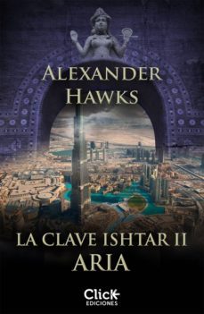 la clave ishtar ii. aria (epub 3) (ebook)-alexander hawks-9788408133285