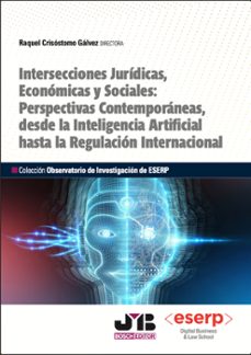 intersecciones juridicas, economicas y sociales: perspectivas contemporaneas, desde la inteligencia artificial hasta la regulacion internacional (ebook)-raquel crisostomo galvez-9788410448285