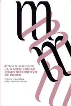 la masculinidad como dispositivo de poder-octavio salazar benitez-9788410911185