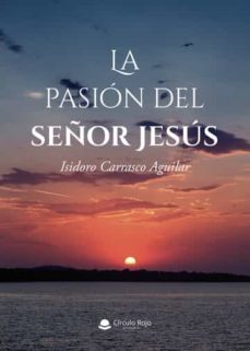 la pasion del señor jesus-isidoro carrasco aguilar-9788411457385