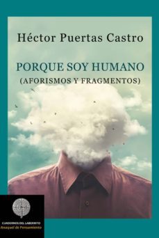 porque soy humano: aforismos y fragmentos-hector puertas castro-9788412002485