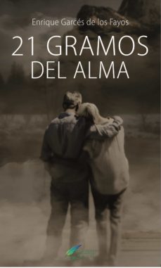 21 gramos del alma-enrique garces de los fayos-9788412105285