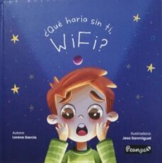 ¿qué haría sin ti, wifi?-lorena garcia-9788412462685
