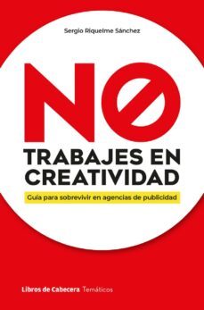 no trabajes en creatividad (ebook)-sergio riquelme sánchez-9788412610185