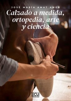 calzado a medida, ortopedia, arte y ciencia-jose maria amat amer-9788412956085