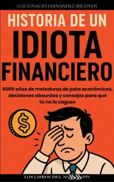 historia de un idiota financiero-luis ignacio fernandez irigoyen-9788412995985