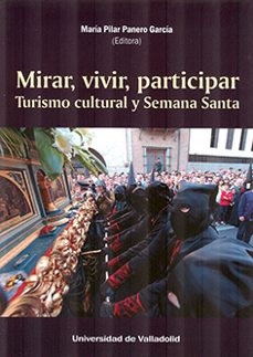mirar, vivir, participar. turismo cultural y semana santa-maria pilar panero garcia-9788413201085