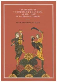 transcripcion y comentario de la obra "ad. ms. 11695" de la briti sh library-felix palomero aragon-9788413245485