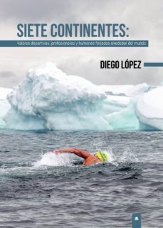 siete continentes: valores deportivos, profesionales y humanos forjados alrededor del mundo-diego lopez-9788413315485