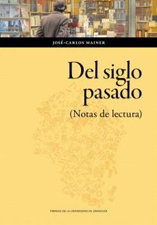 del siglo pasado. (notas de lectura)-jose carlos mainer-9788413408385