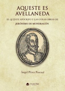 aqueste es avellaneda. el quijote apocrifo y las otras obras de jeronimo de mondragon (ebook)-angel perez pascual-9788413508085