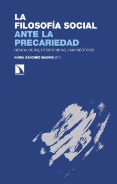 la filosofia social ante la precariedad: genealogias, resistencias, diagnosticos-9788413523385