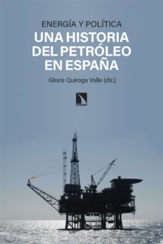 energia y politica: una historia del petroleo en españa-gloria quiroga valle-9788413525785