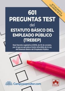 601 preguntas test del estatuto basico del empleado publico (trebep). real decreto legislativo 5/2015, de 30 de octubre, por el que se aprueba el texto refundido de la ley del estatuto      basic-9788413597485