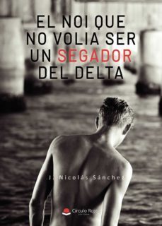 el noi que no volia ser un segador del delta (epub) (ebook)-j. nicolas sanchez-9788413741185