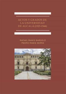 actos y grados de la universidad de alcala (1523-1544)-rafael ramis barcelo- ramis serra-9788413770185